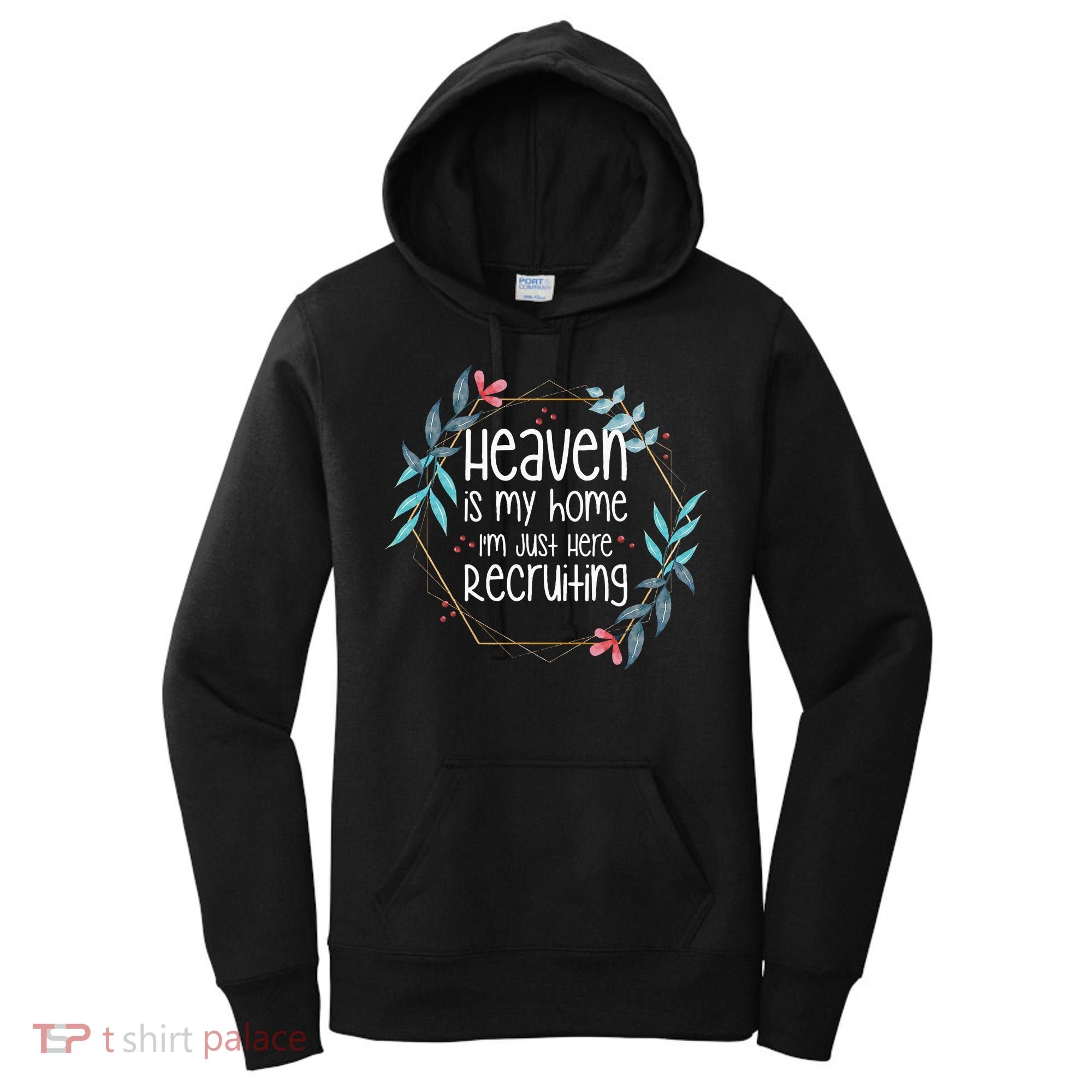 Heaven Is My Home IM Just Here Recruiting Women's Hoodie