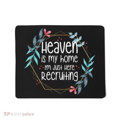 Heaven Is My Home IM Just Here Recruiting Mousepad