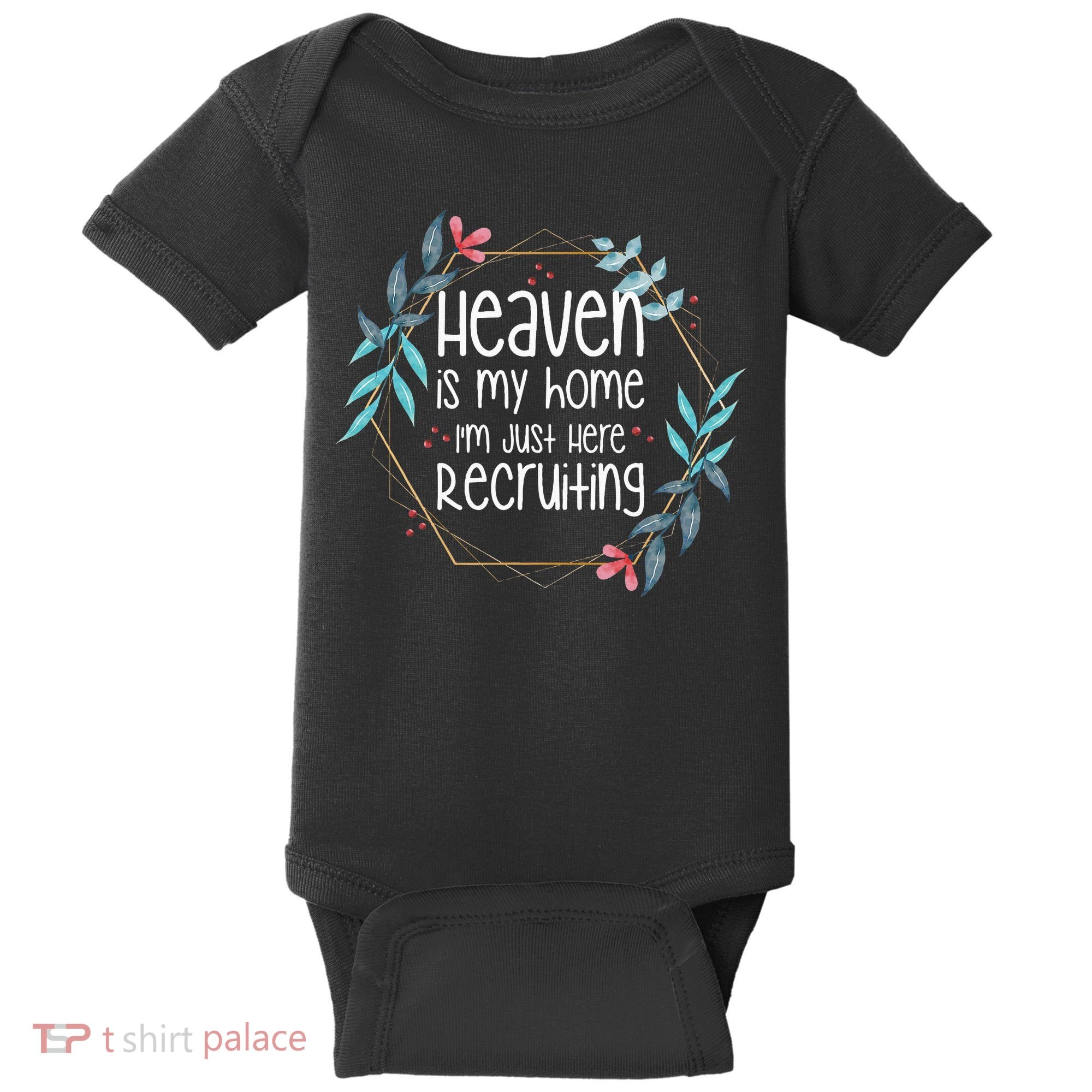 Heaven Is My Home IM Just Here Recruiting Baby Bodysuit