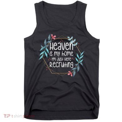 Heaven Is My Home IM Just Here Recruiting Tank Top