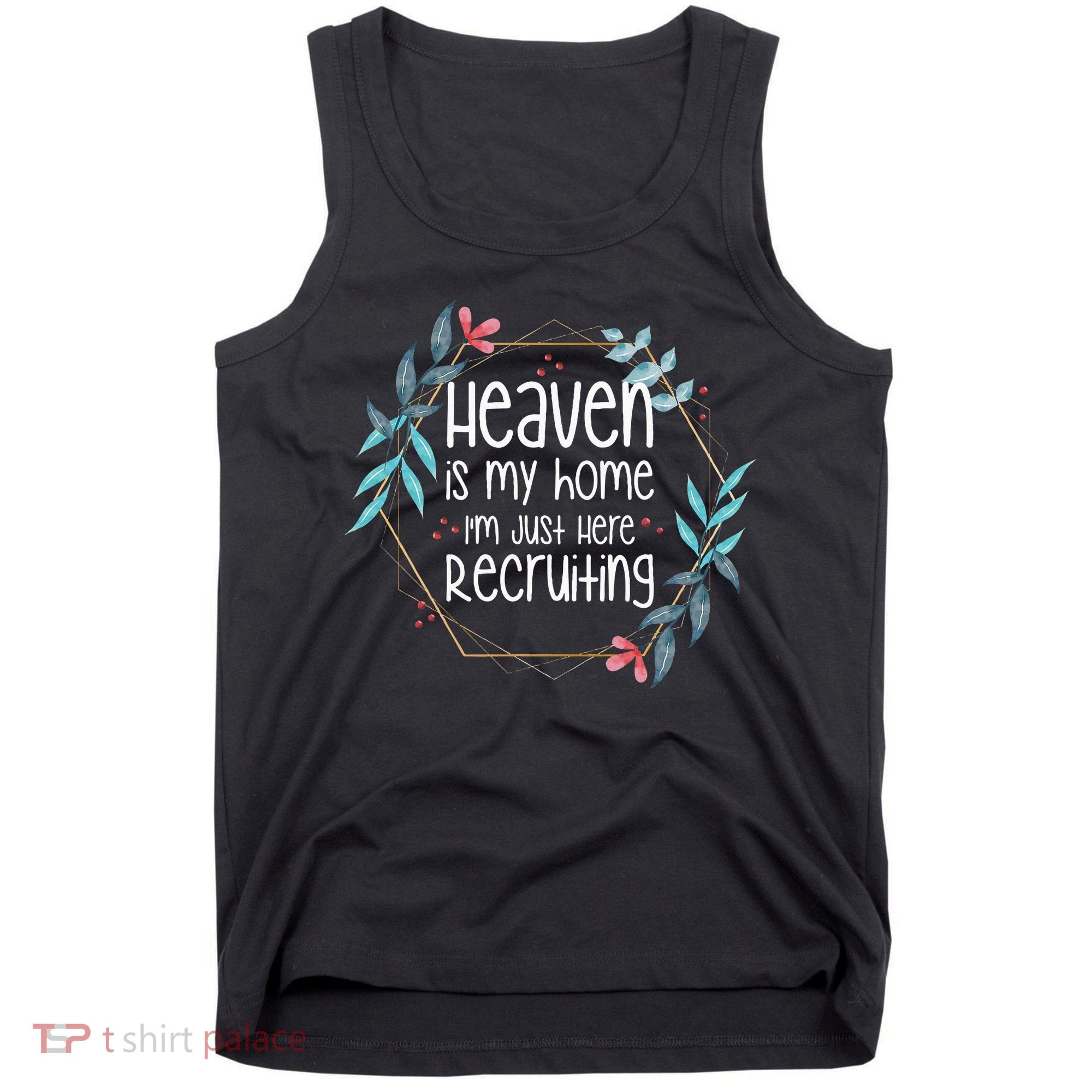 Heaven Is My Home IM Just Here Recruiting Tank Top