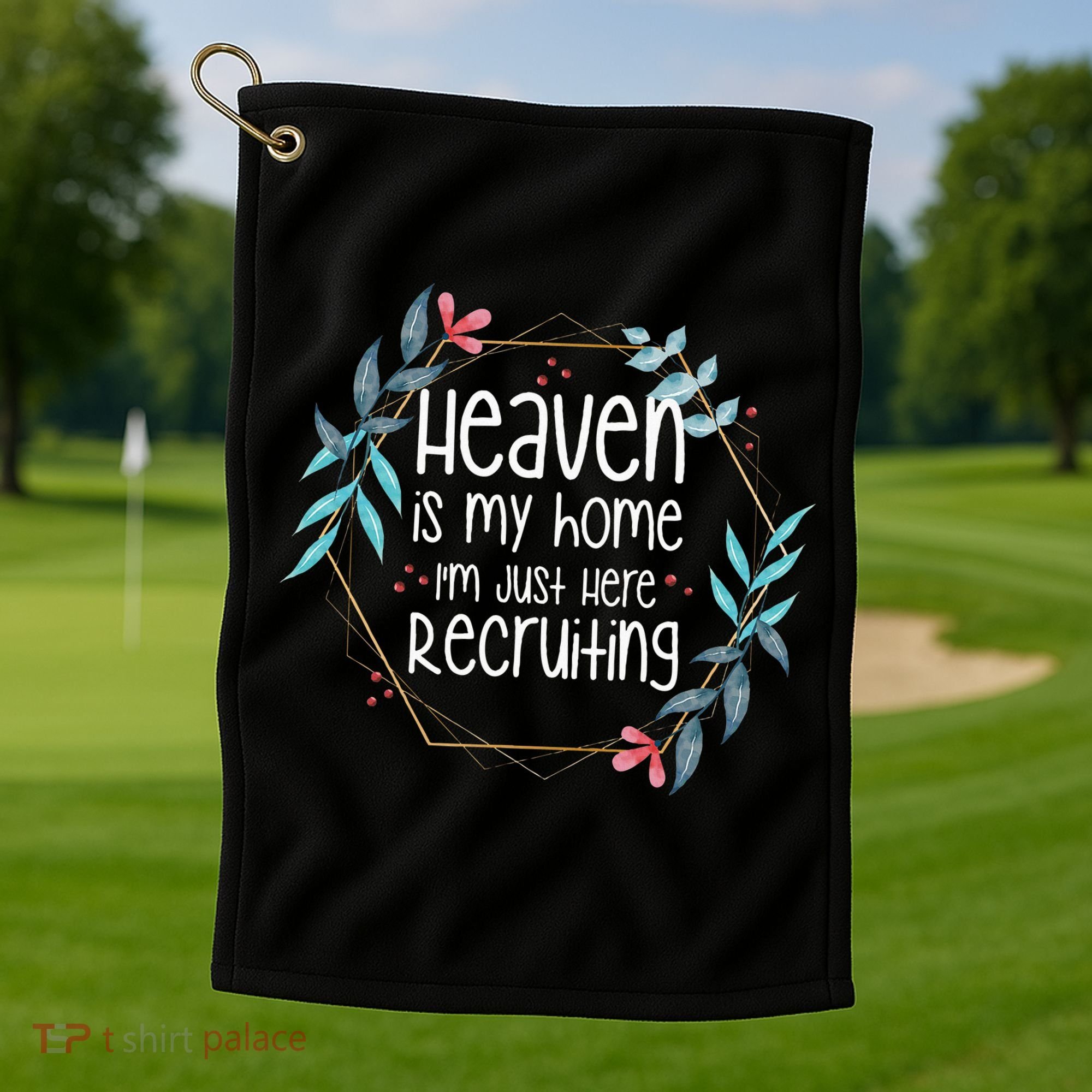 Heaven Is My Home IM Just Here Recruiting Golf Towel
