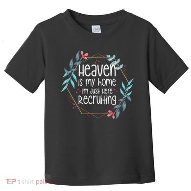 Heaven Is My Home IM Just Here Recruiting Toddler T-Shirt