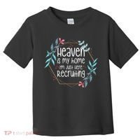 Heaven Is My Home IM Just Here Recruiting Toddler T-Shirt thumb 0