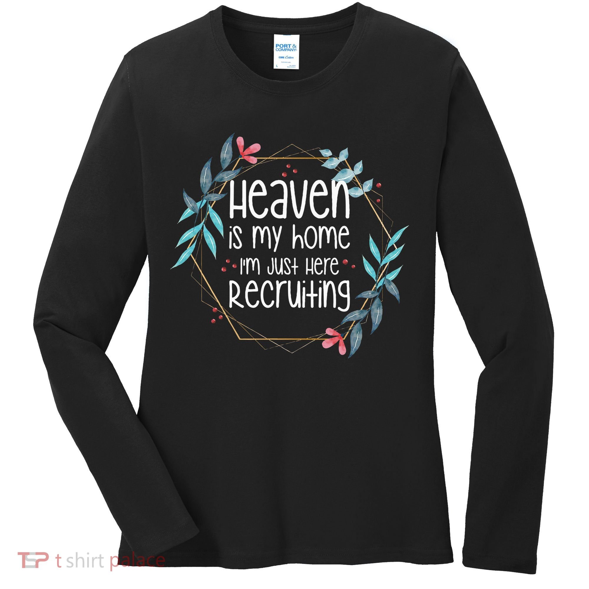 Heaven Is My Home IM Just Here Recruiting Women's Long Sleeve Shirt