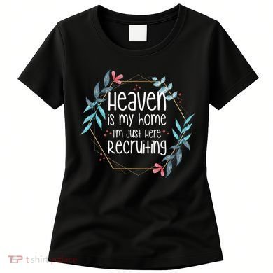 Heaven Is My Home IM Just Here Recruiting Women's T-Shirt
