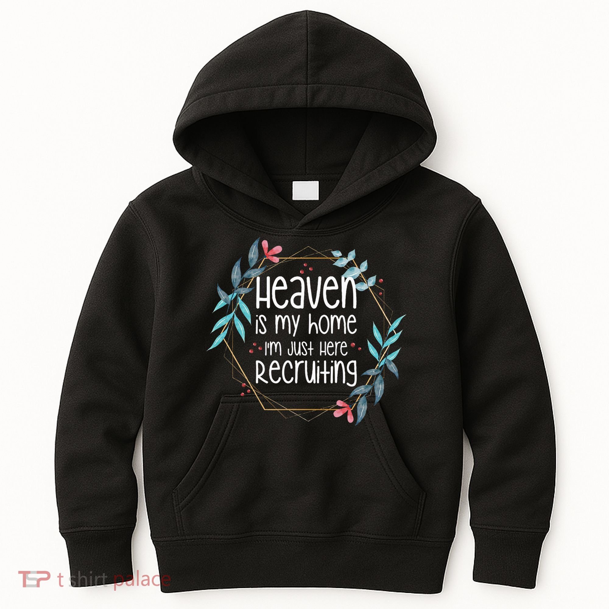 Heaven Is My Home IM Just Here Recruiting Kids Hoodie