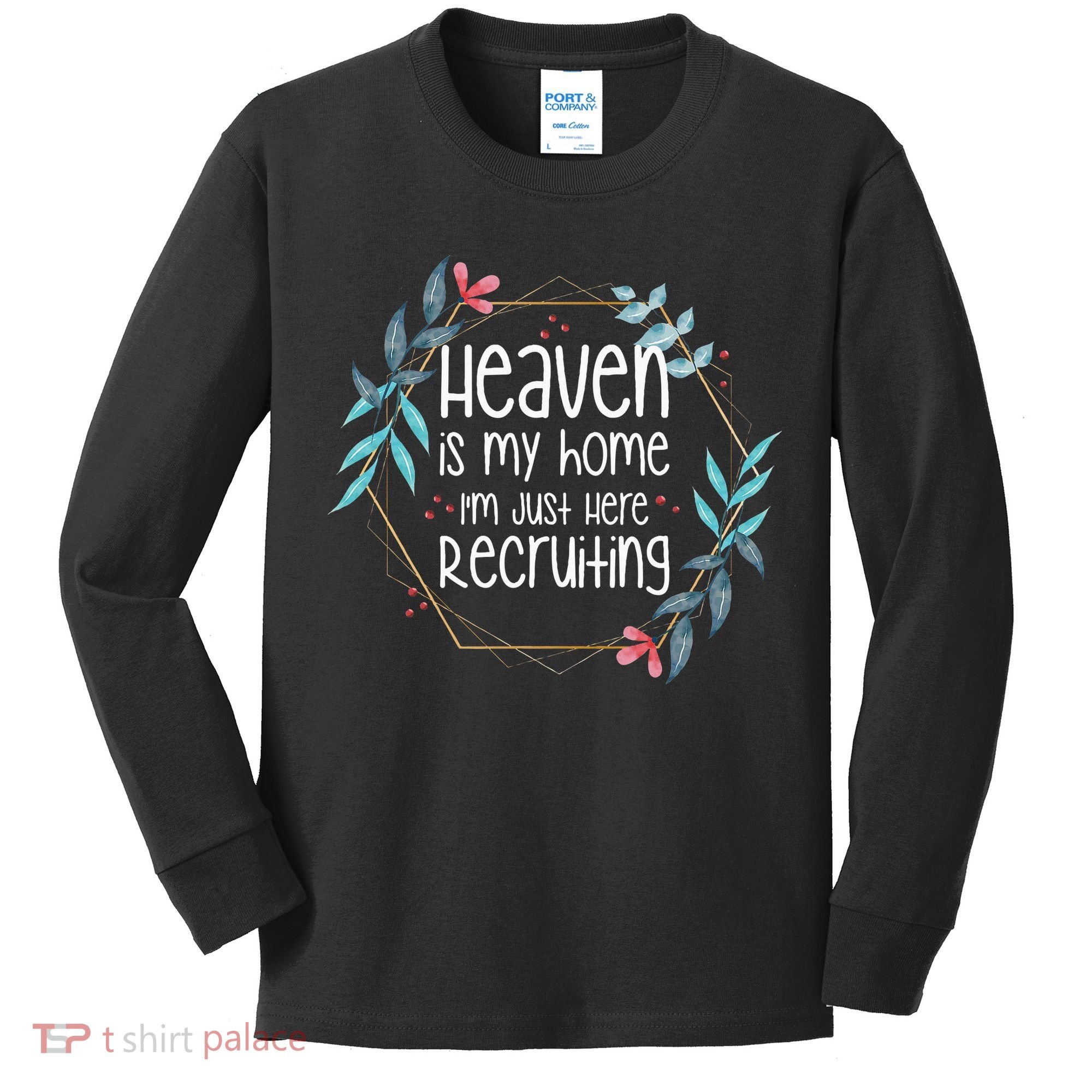 Heaven Is My Home IM Just Here Recruiting Kids Long Sleeve Shirt