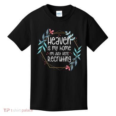 Heaven Is My Home IM Just Here Recruiting Kids T-Shirt
