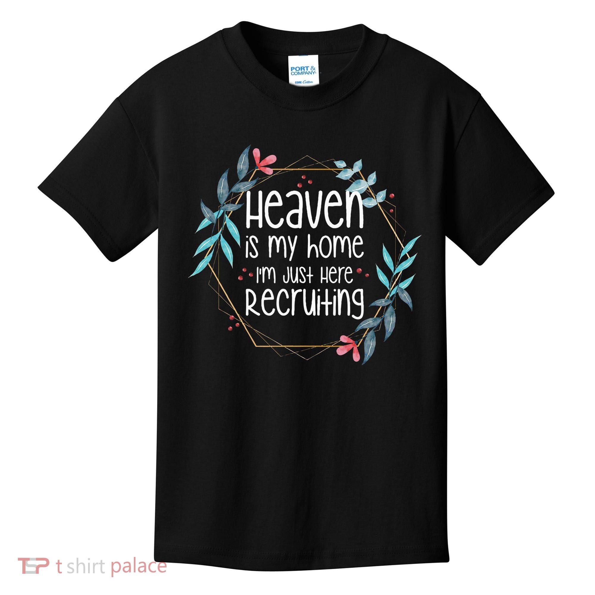 Heaven Is My Home IM Just Here Recruiting Kids T-Shirt