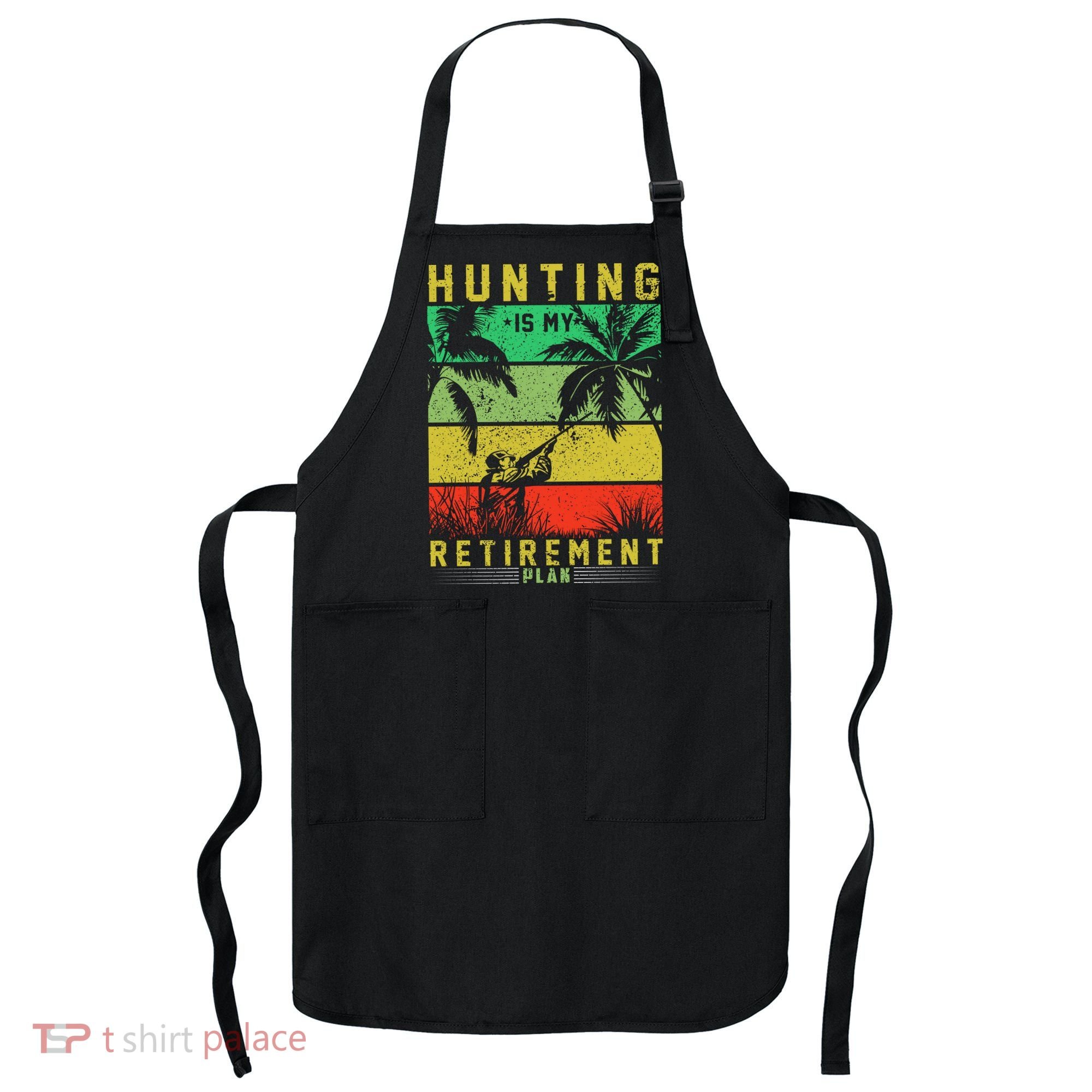 Hunting Is My Retirement Plan Apron