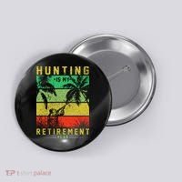 Hunting Is My Retirement Plan Button thumb 0