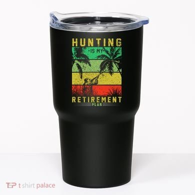 Hunting Is My Retirement Plan Tumbler