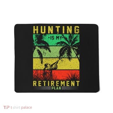 Hunting Is My Retirement Plan Mousepad