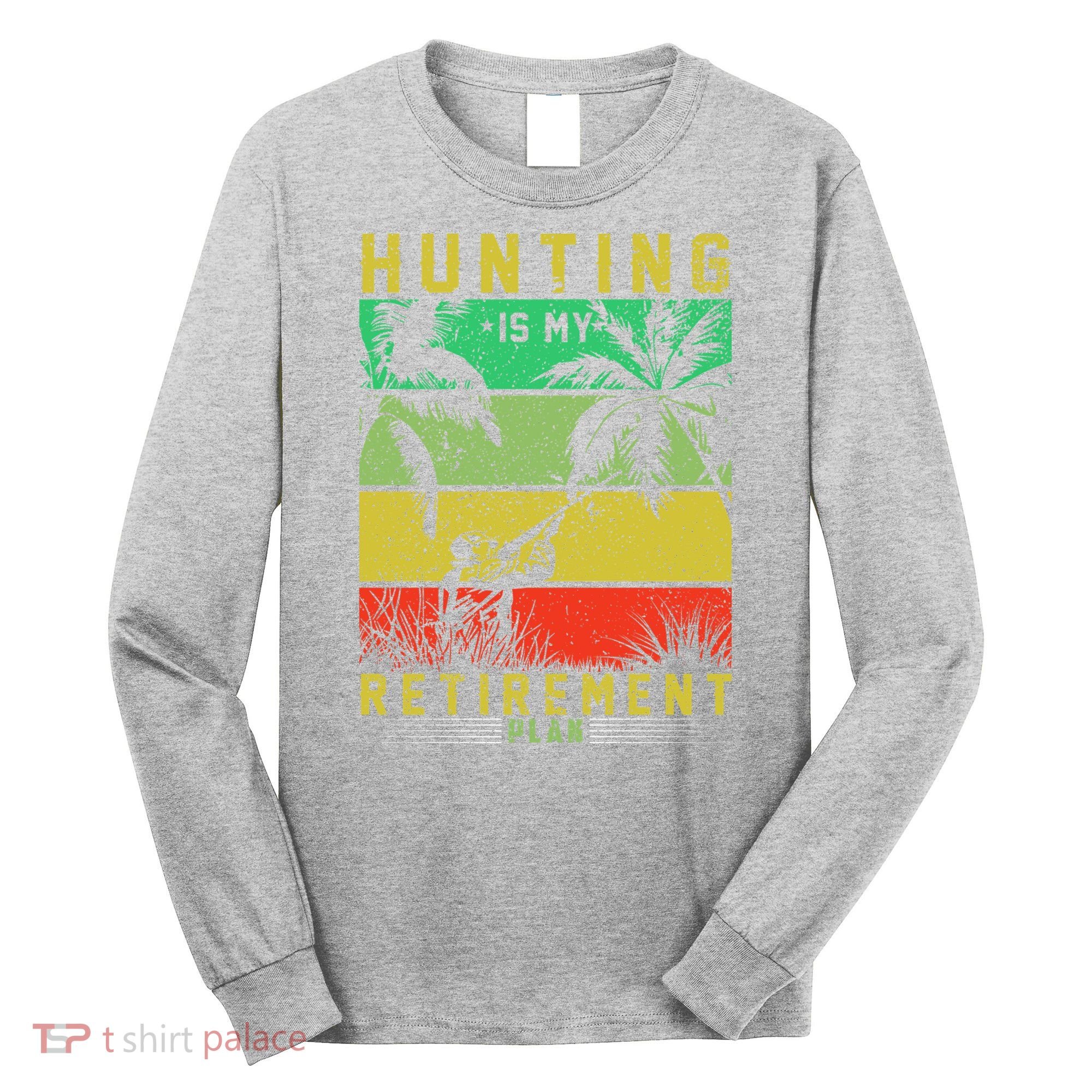 Hunting Is My Retirement Plan Long Sleeve Shirt