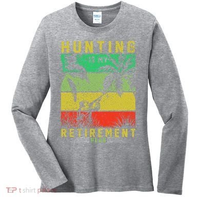 Hunting Is My Retirement Plan Women's Long Sleeve Shirt