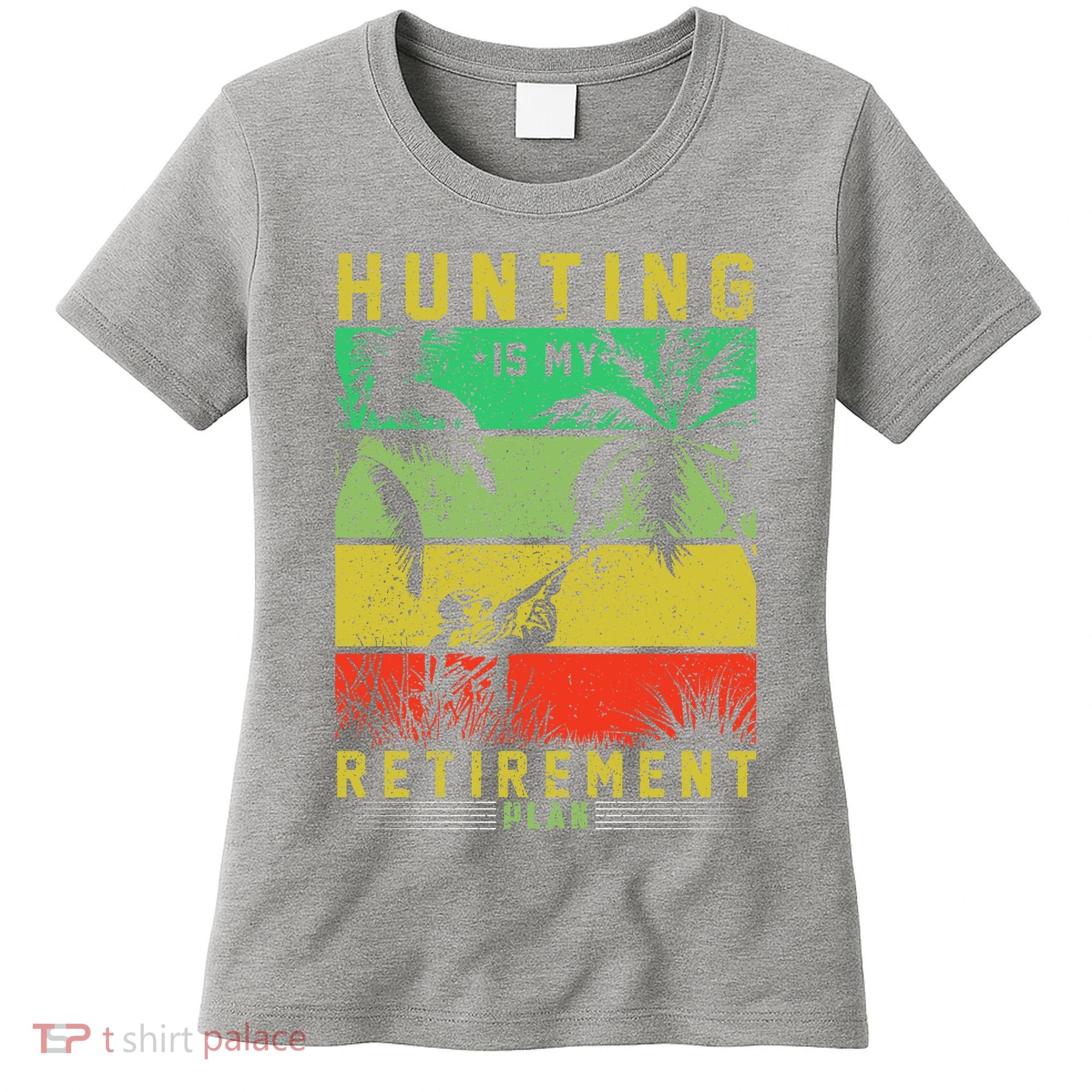 Hunting Is My Retirement Plan Women's T-Shirt