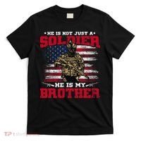 He Is Not Just A Soldier He Is My Brother Proud Army Family T-Shirt thumb 0