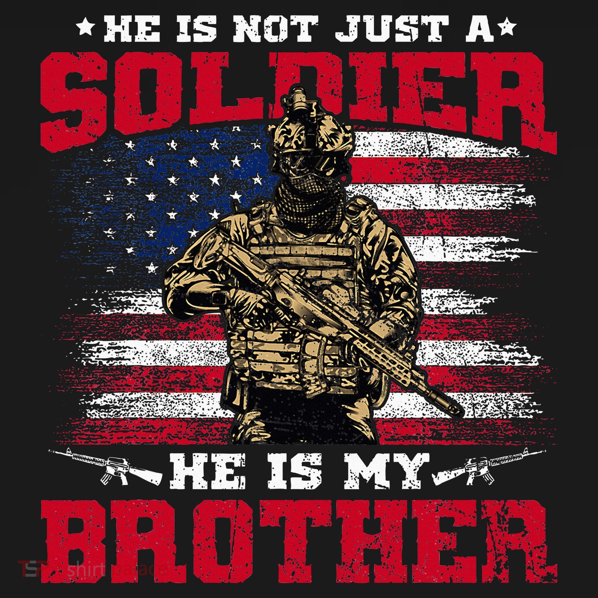 He Is Not Just A Soldier He Is My Brother Proud Army Family T-Shirt