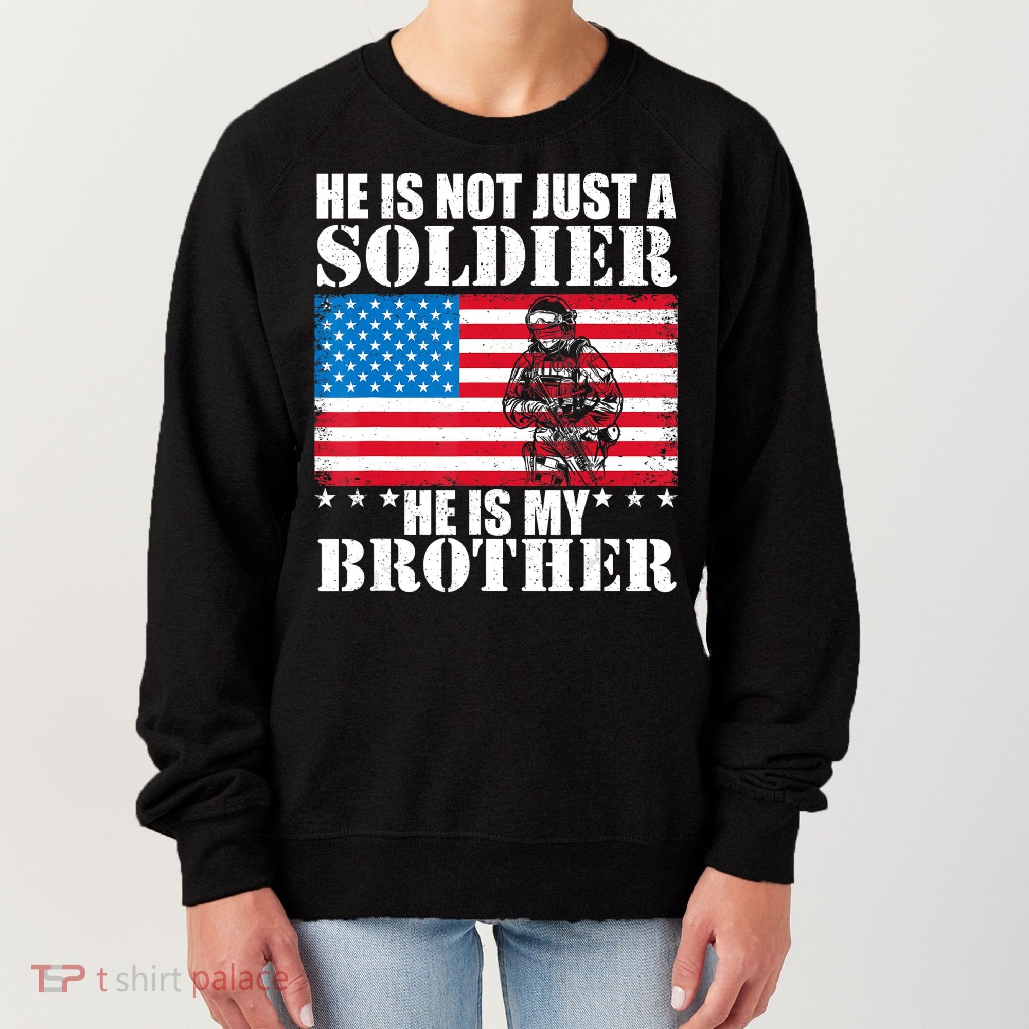 He Is Not Just A Soldier He Is My Brother Veteran Soldier Women's Sweatshirt