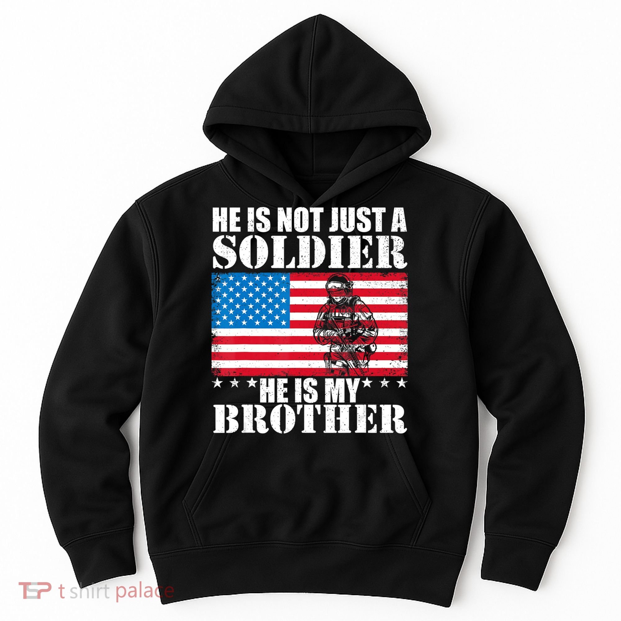He Is Not Just A Soldier He Is My Brother Veteran Soldier Hoodie