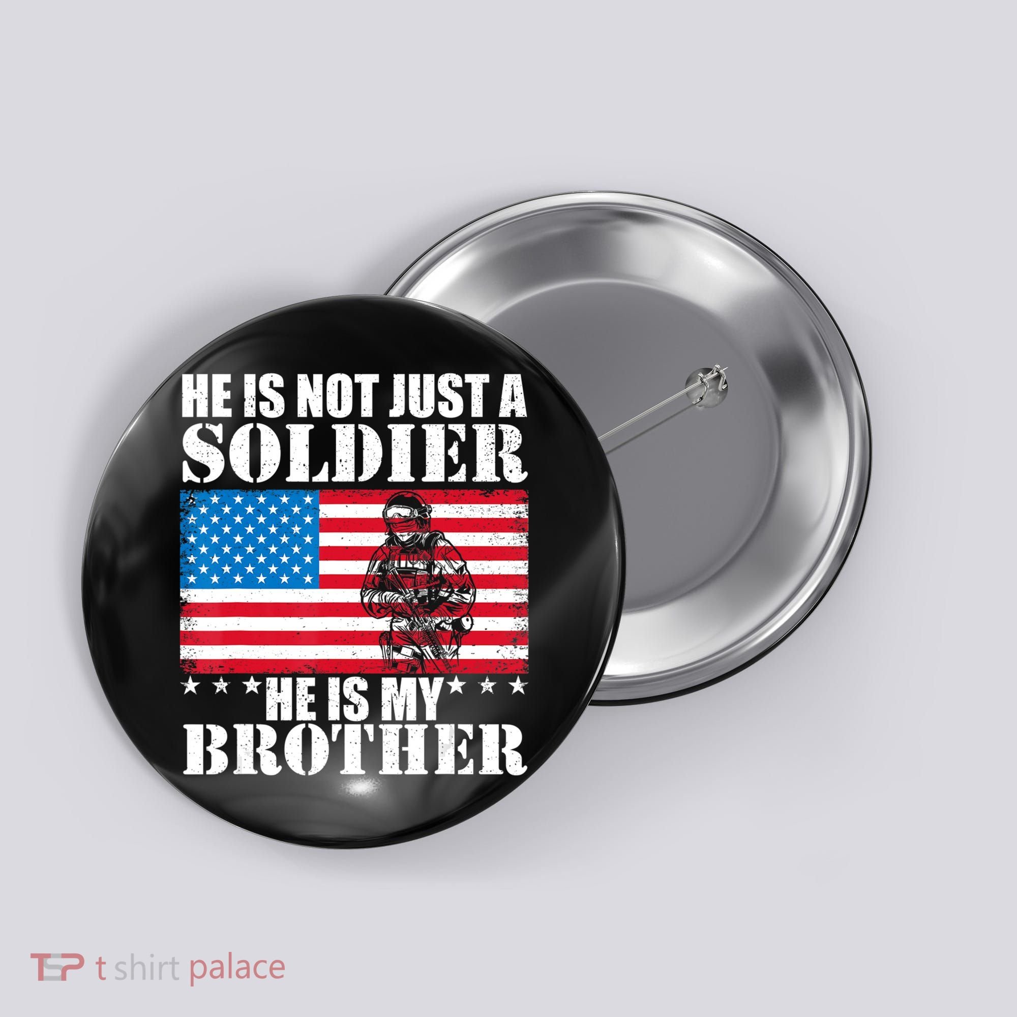 He Is Not Just A Soldier He Is My Brother Veteran Soldier Button