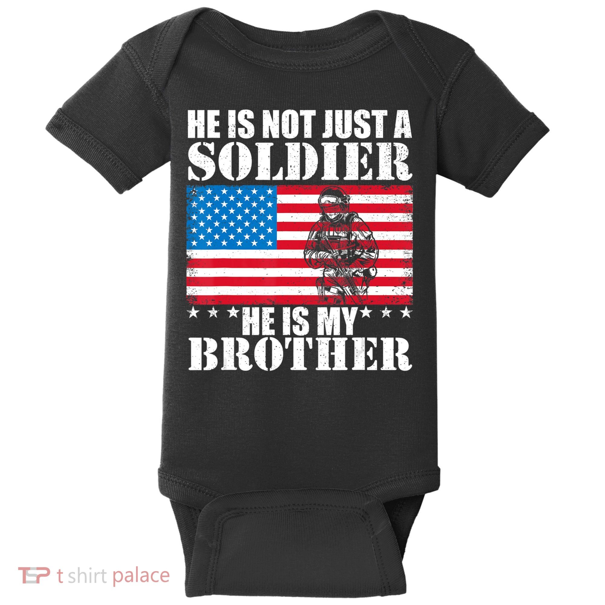 He Is Not Just A Soldier He Is My Brother Veteran Soldier Baby Bodysuit