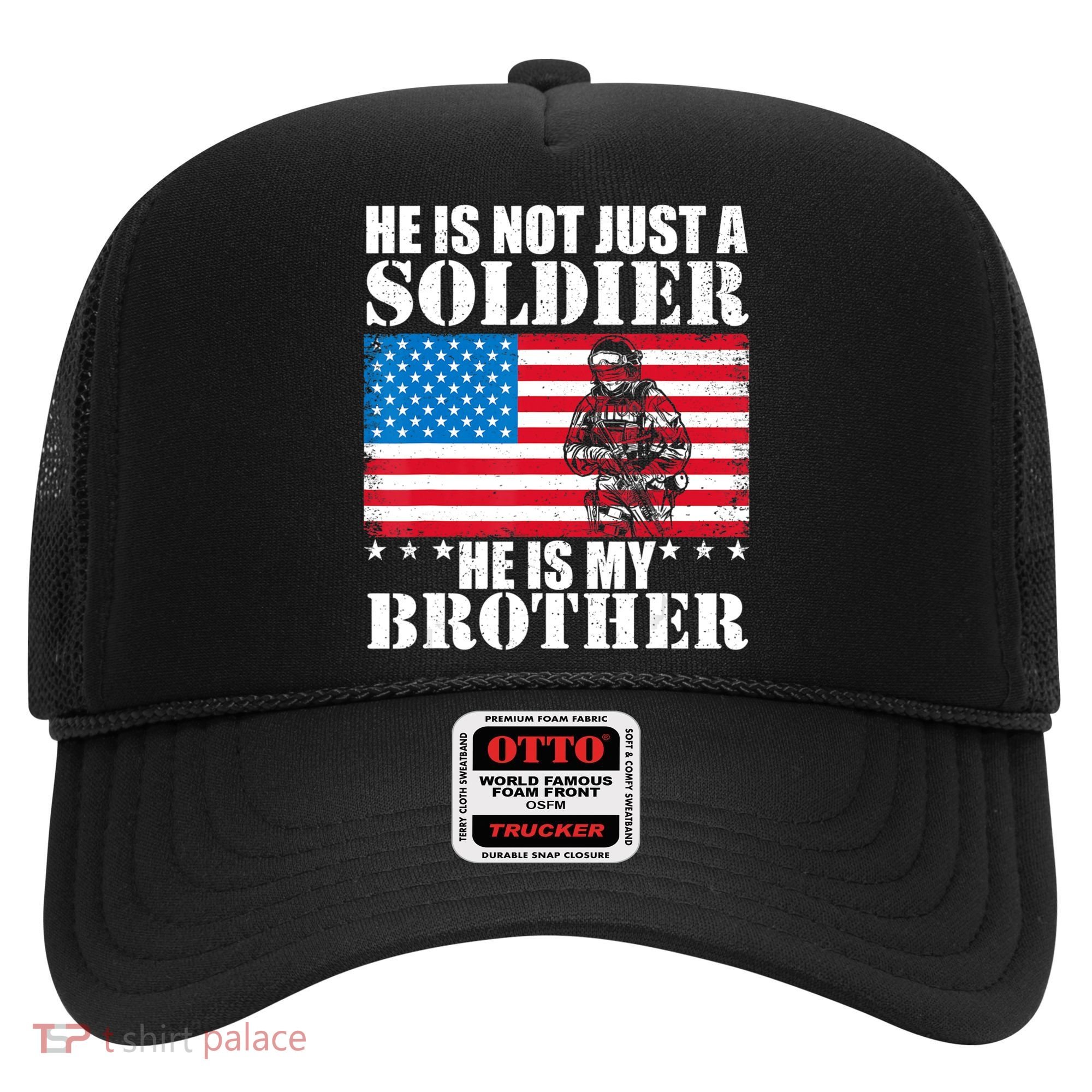 He Is Not Just A Soldier He Is My Brother Veteran Soldier Hat
