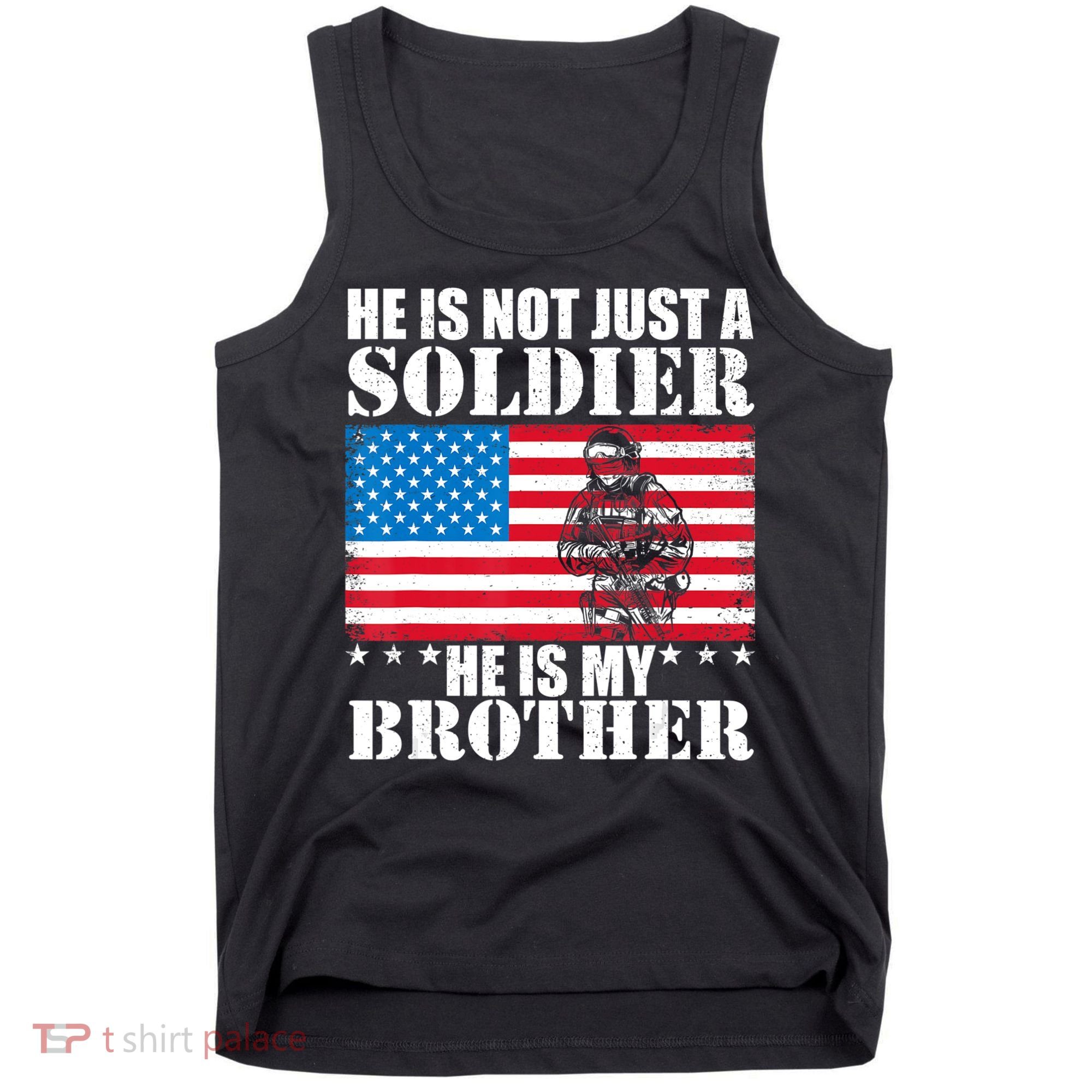 He Is Not Just A Soldier He Is My Brother Veteran Soldier Tank Top