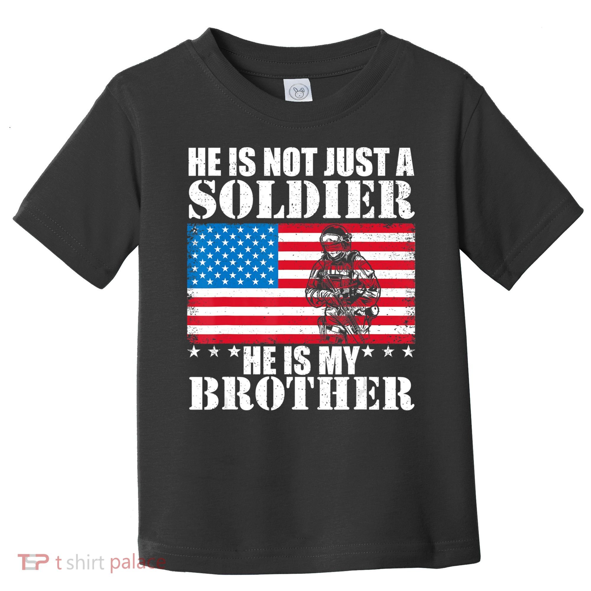 He Is Not Just A Soldier He Is My Brother Veteran Soldier Toddler T-Shirt