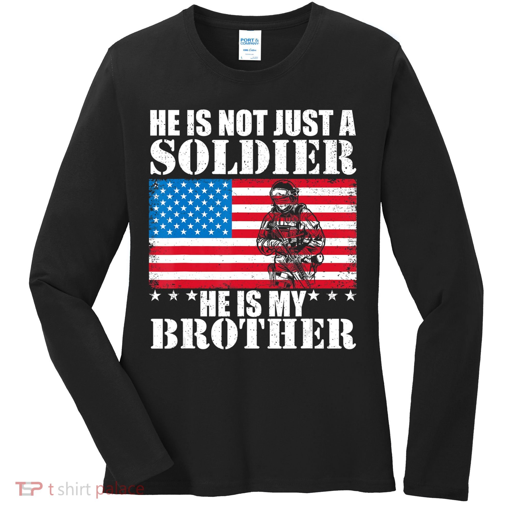 He Is Not Just A Soldier He Is My Brother Veteran Soldier Women's Long Sleeve Shirt