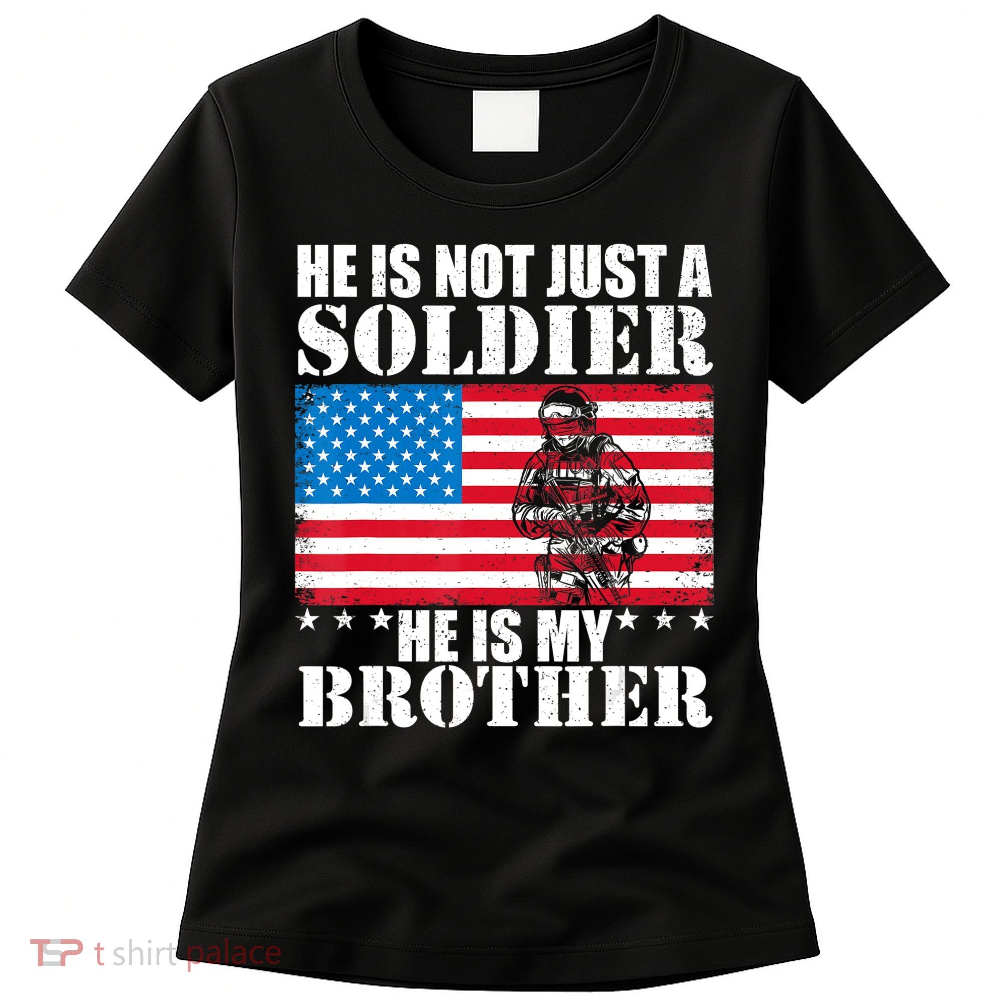 He Is Not Just A Soldier He Is My Brother Veteran Soldier Women's T-Shirt