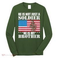 He Is Not Just A Soldier He Is My Brother Veteran Soldier Long Sleeve Shirt thumb 0