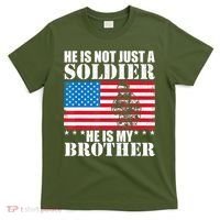 He Is Not Just A Soldier He Is My Brother Veteran Soldier T-Shirt thumb 0