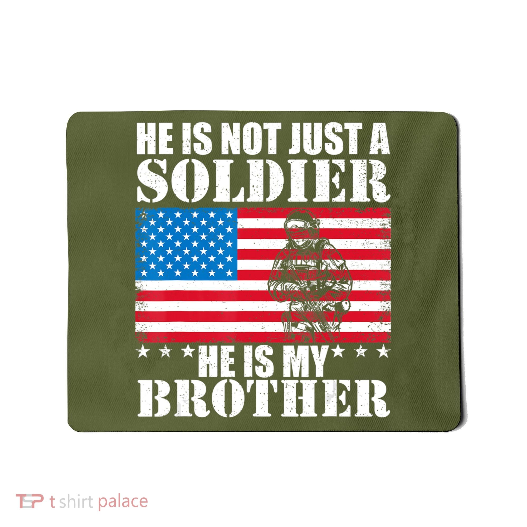 He Is Not Just A Soldier He Is My Brother Veteran Soldier Mousepad