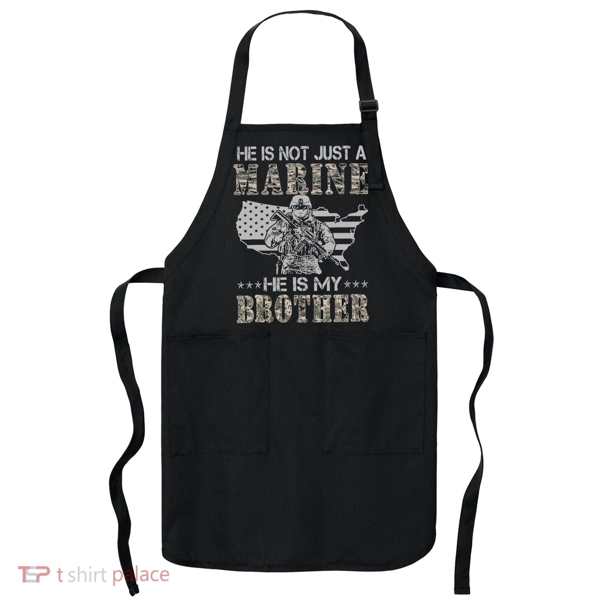 He Is Not Just Marine He Is My Brother Sisters Brothers Apron