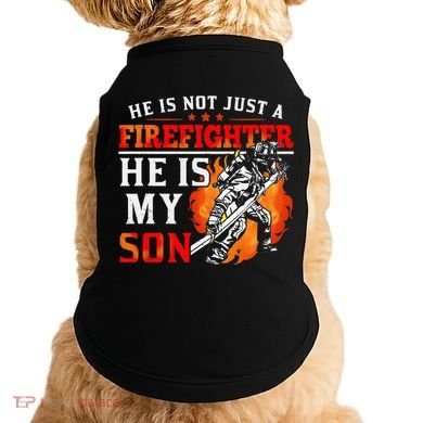He Is Not Just A Firefighter He Is My Son FiremanS Mom Doggie Tank