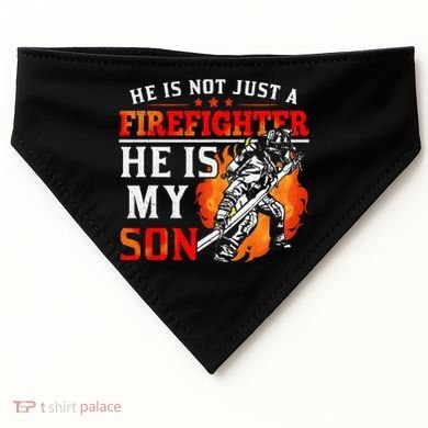He Is Not Just A Firefighter He Is My Son FiremanS Mom USA-Made Doggie Bandana