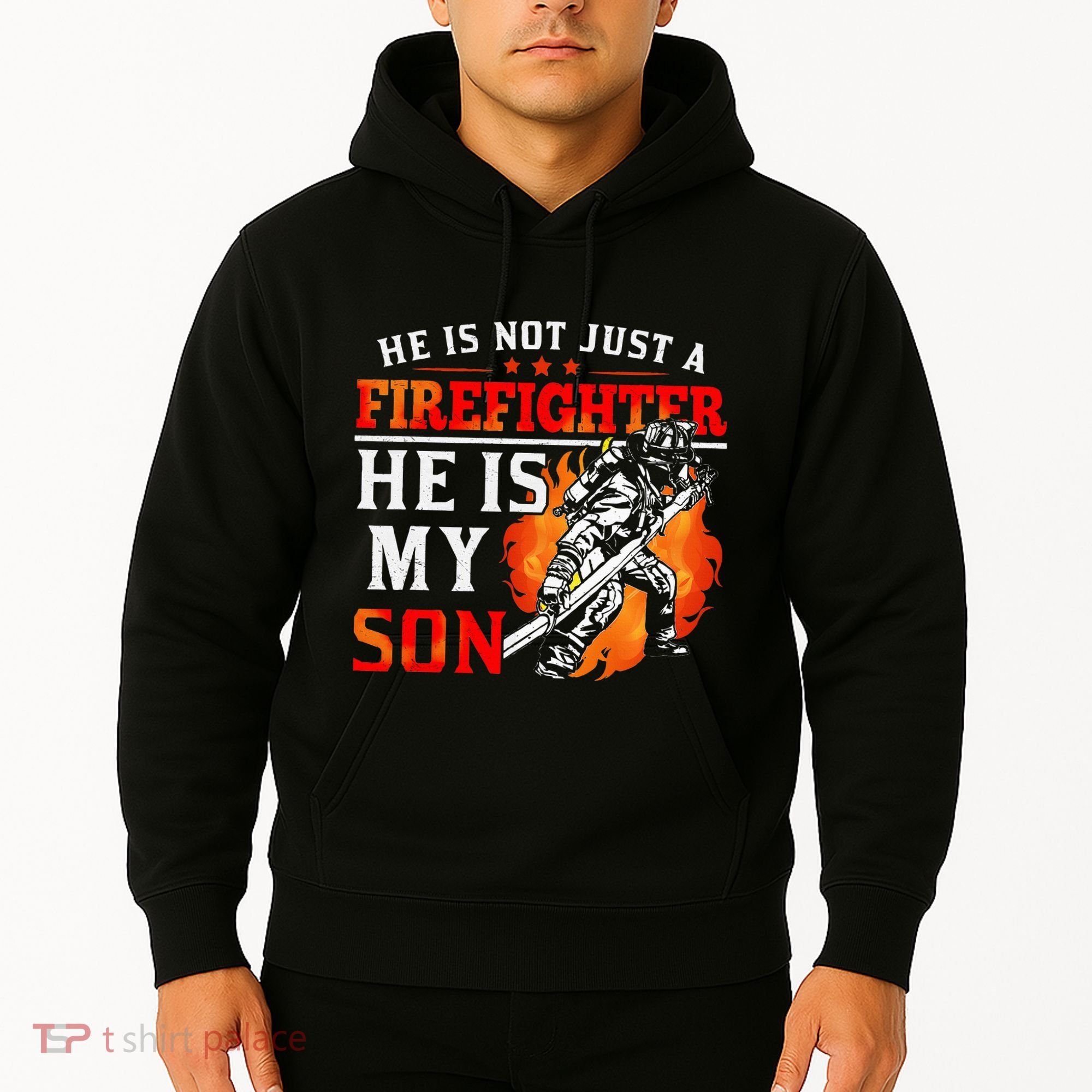 He Is Not Just A Firefighter He Is My Son FiremanS Mom Hoodie
