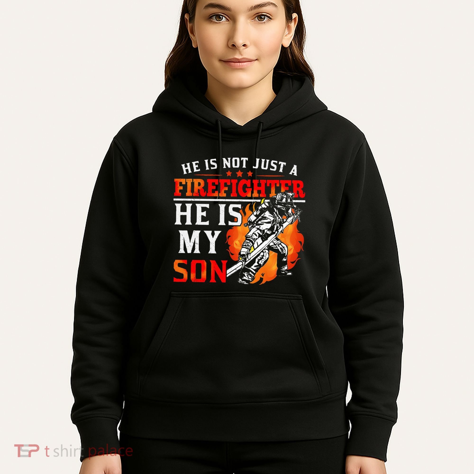 He Is Not Just A Firefighter He Is My Son FiremanS Mom Hoodie