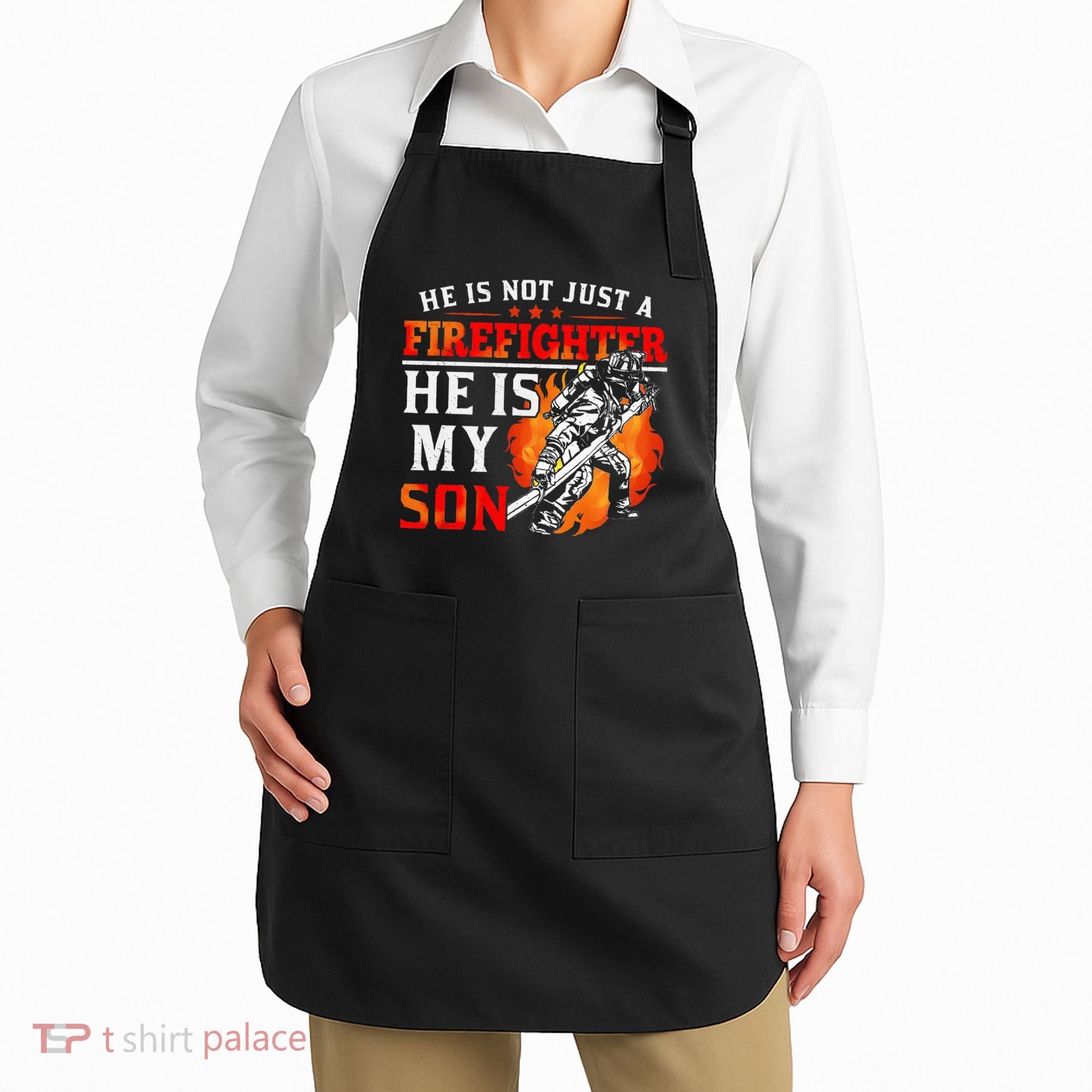 He Is Not Just A Firefighter He Is My Son FiremanS Mom Apron