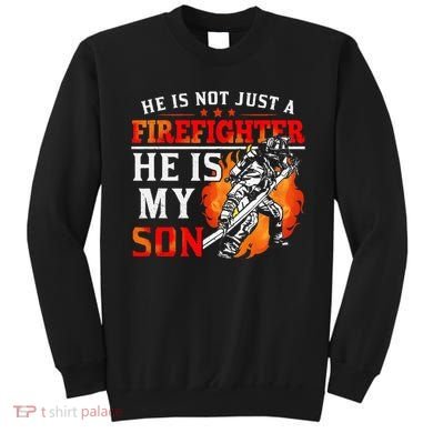 He Is Not Just A Firefighter He Is My Son FiremanS Mom Sweatshirt