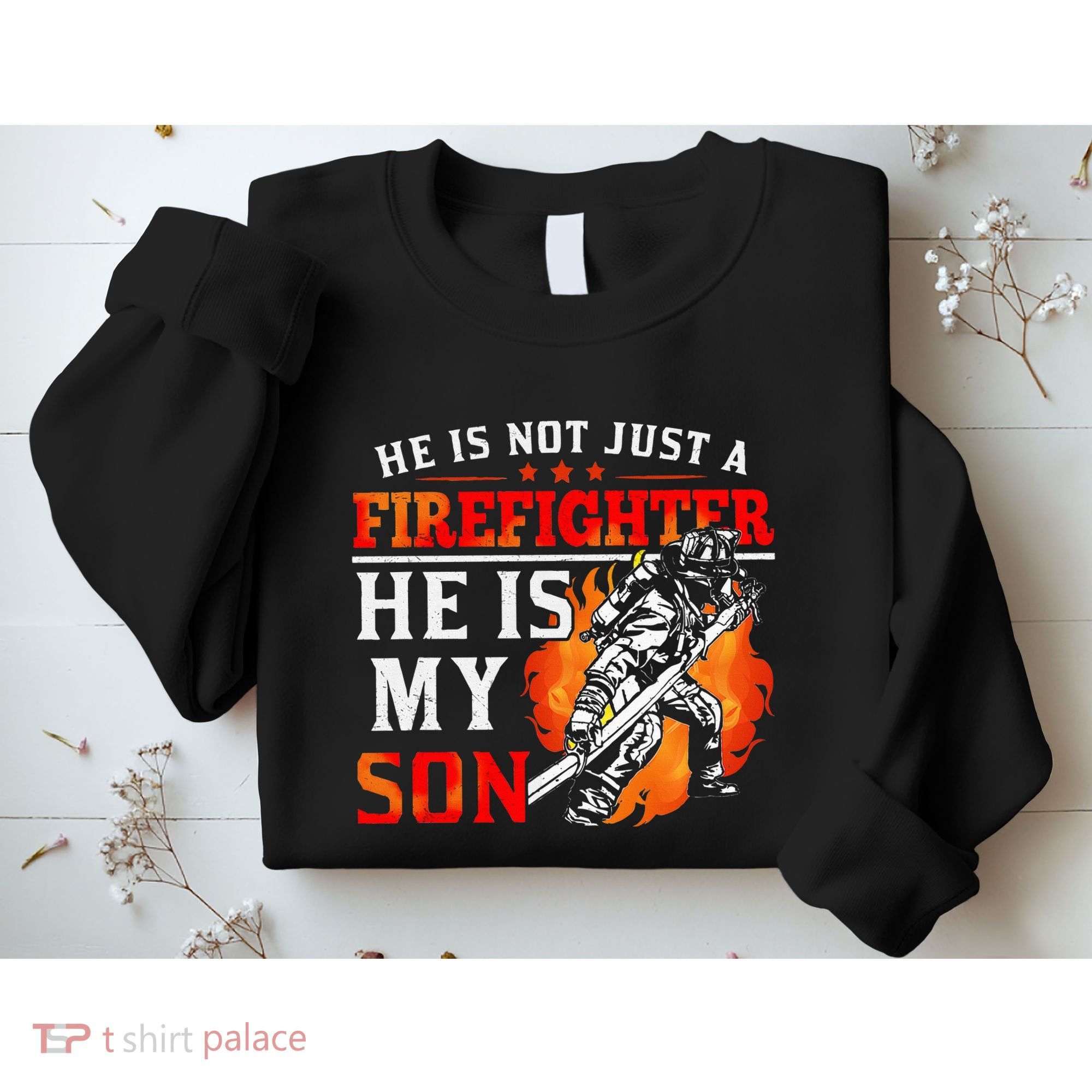 He Is Not Just A Firefighter He Is My Son FiremanS Mom Sweatshirt