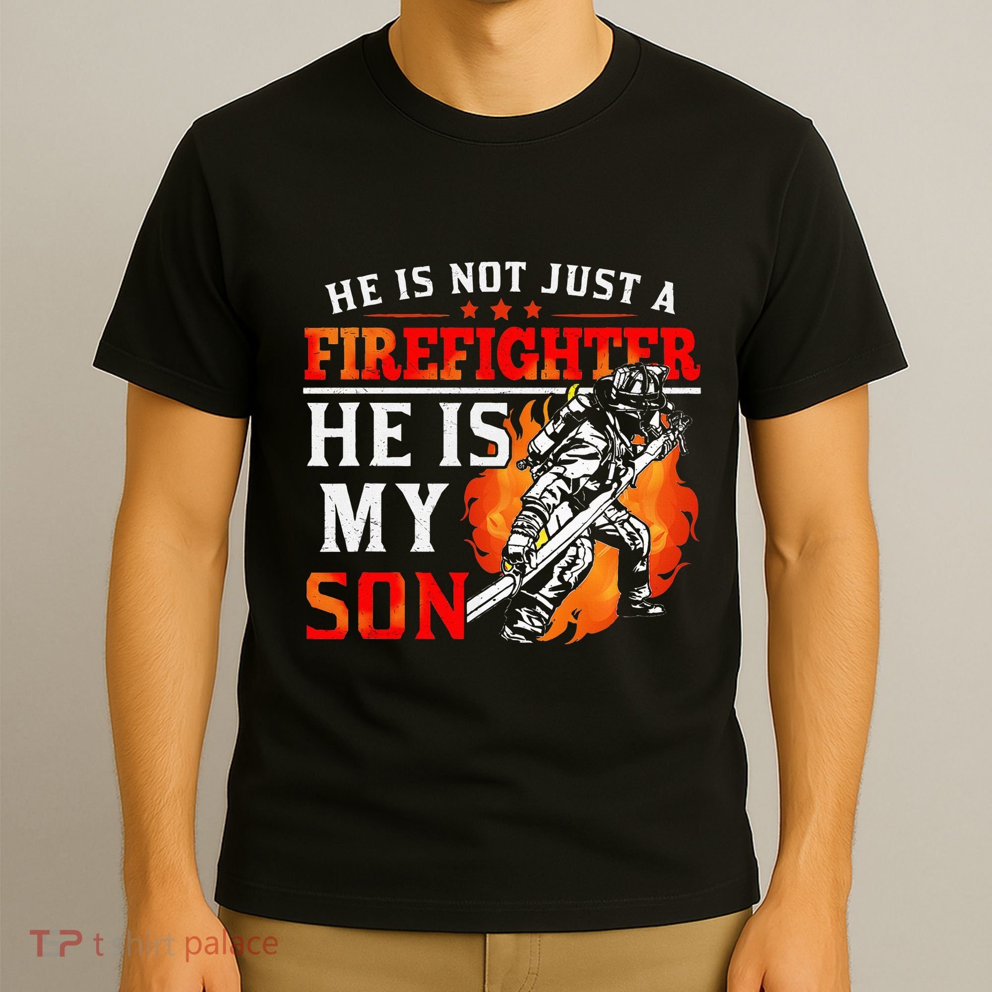He Is Not Just A Firefighter He Is My Son FiremanS Mom T-Shirt
