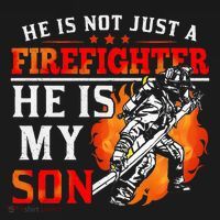 He Is Not Just A Firefighter He Is My Son FiremanS Mom T-Shirt thumb 7