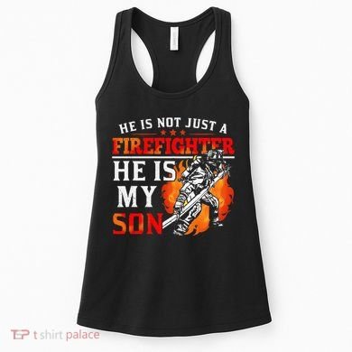 He Is Not Just A Firefighter He Is My Son FiremanS Mom Women's Tank Top