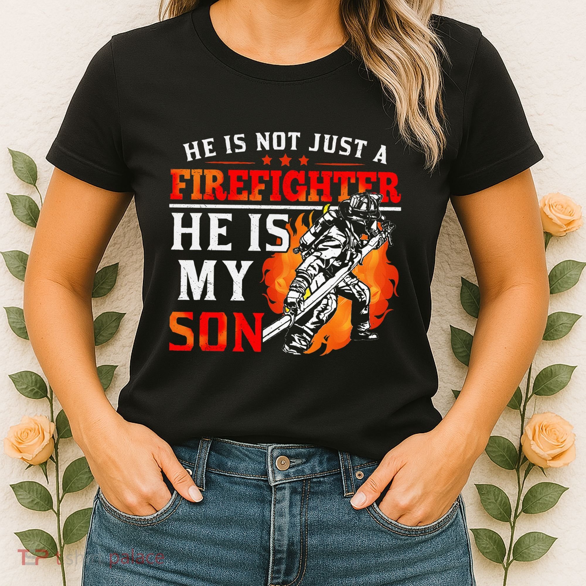 He Is Not Just A Firefighter He Is My Son FiremanS Mom Women's T-Shirt