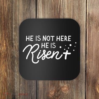 He Is Not Here He Is Risen Easter Jesus Coaster