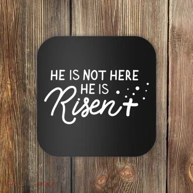 He Is Not Here He Is Risen Easter Jesus Coaster
