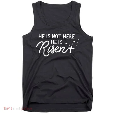 He Is Not Here He Is Risen Easter Jesus Tank Top